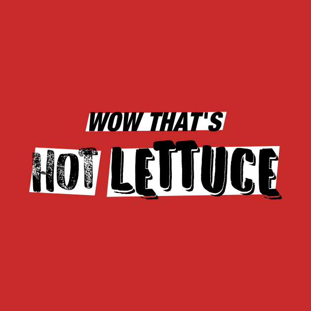 WOW That's Hot Lettuce by Vxolence