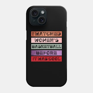 I Watched Women's Basketball Before It Was Cool Women Sport T-Shirt Phone Case