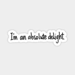 I'm an absolute delight. Magnet