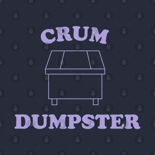 CRUM DUMPSTER by Matt's Wild Designs