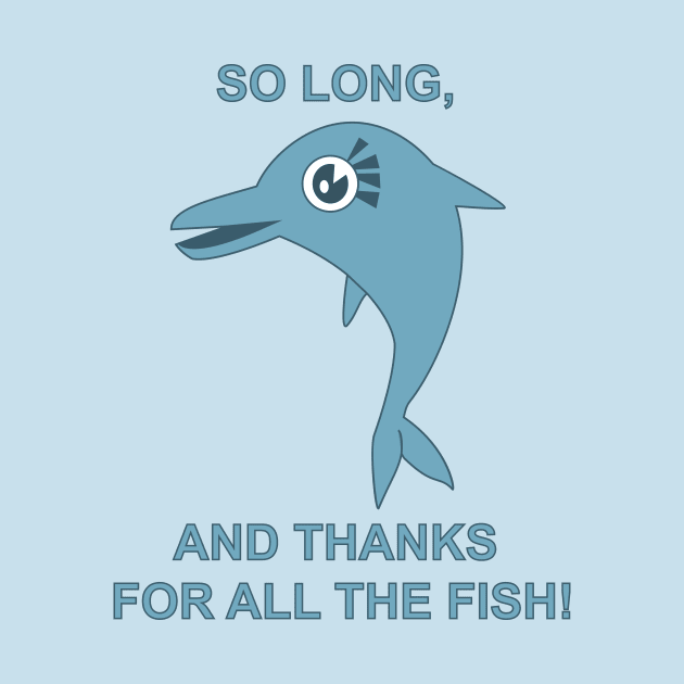 So Long, and Thanks for All the Fish by BishopCras