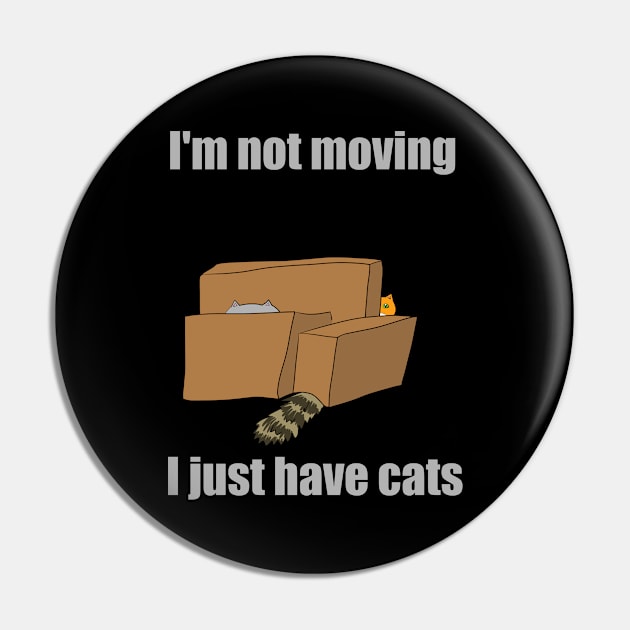 I'm Not Moving I Just Have Cats Pin by HugSomeNettles