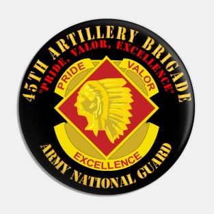 45th Artillery Brigade - Pride, Valor, Excellence - DUI - ARNG Pin