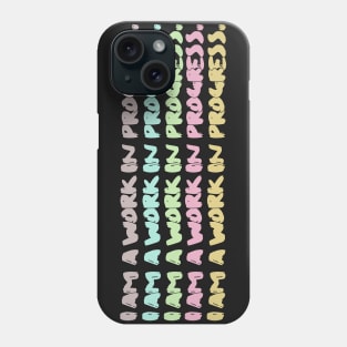 I AM A WORK IN PROGRESS. Phone Case