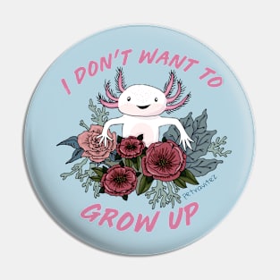 I don't want to grow up - cute axolotl softboi Pin