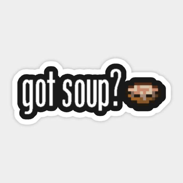 Got Soup Minecraft Sticker Teepublic Or if you want to get it working using the older version, you could use the above. got soup