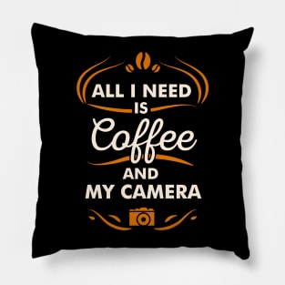 All I Need Is Coffee And My Camera Hobby Quote Pillow