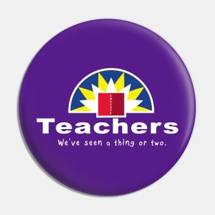 Teachers, We've seen a thing or two. Pin