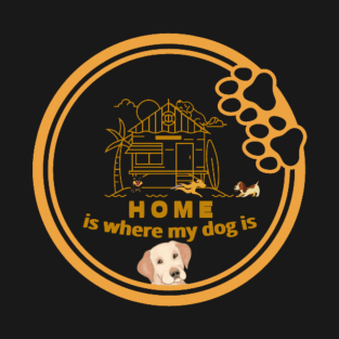 Home is where my dog is T-Shirt