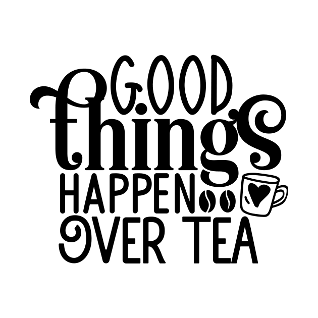 Good things happen over TEA by Misfit04