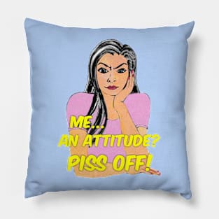 Me...an attitude? Piss Off! Pillow