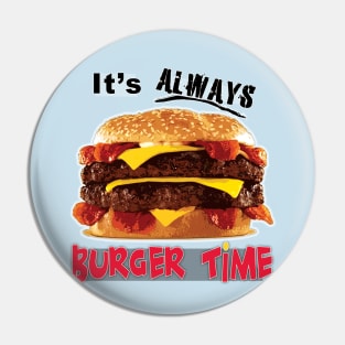 Burgers - It's Always Burger Time Pin