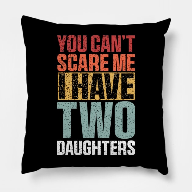 You Can't Scare Me I Have Two Daughters Retro Funny Pillow by QuortaDira