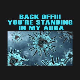 Back Off You're Standing In My Aura | T-Shirt