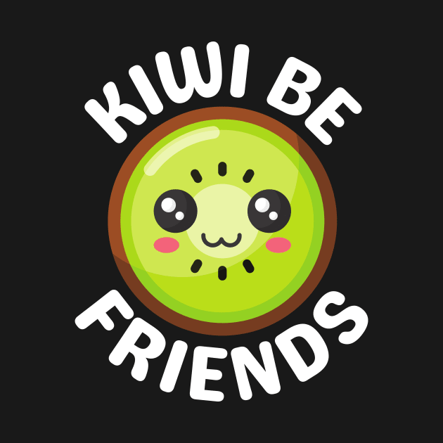 Kiwi Be Friends - Kiwi Pun by Allthingspunny