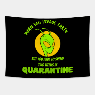 When you Invade Earth But need to Spend Two Week Quarantine Tapestry