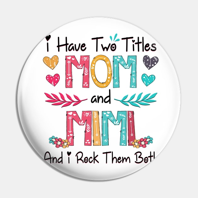 I Have Two Titles Mom And Mimi And I Rock Them Both Wildflower Happy Mother's Day Pin by KIMIKA