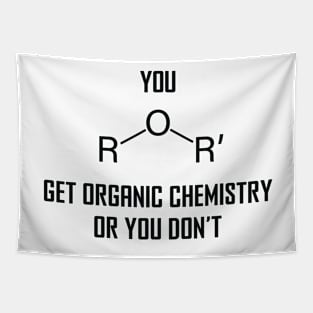 You Ether Get Organic Chemistry, Or You Don’t - Funny Chemistry Joke Tapestry