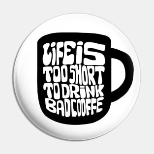 Lifes Too Short To Drink Bad Coffee Pin