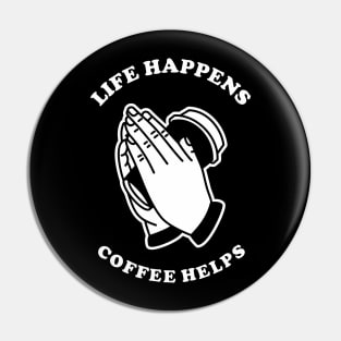 Life Happens Coffee Helps Pin