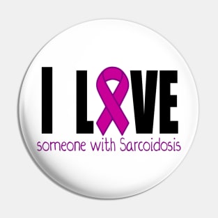 I love someone with Sarcoidosis Pin