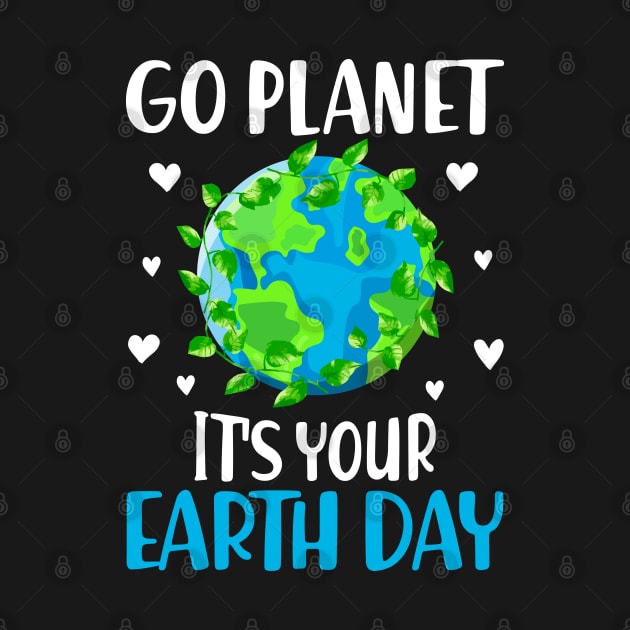 Go Planet It's Your Earth Day Funny Earth Day by WildFoxFarmCo