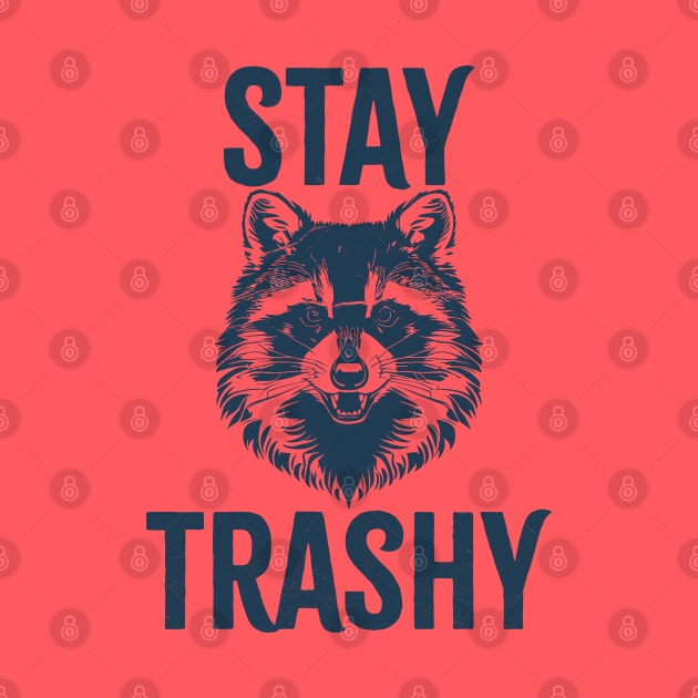 Stay Trashy by Cosmic Art