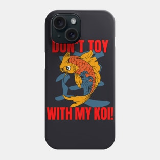 Don't toy with my Koi Phone Case