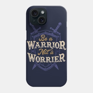 Be a Warrior Not a Worrier Phone Case