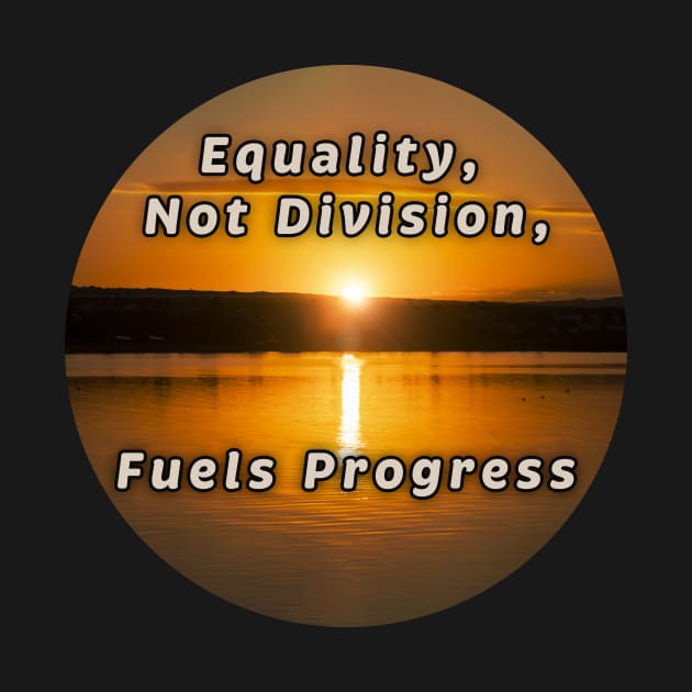 Equality Fuels Progress by LarryNaderPhoto