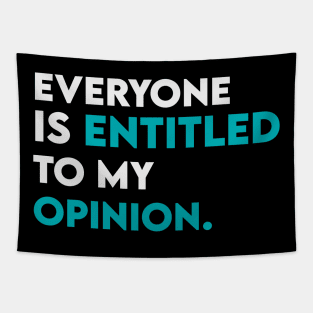 Everyone is entitled to my opinion Tapestry