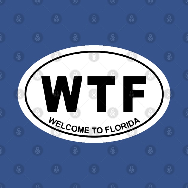 WTF WELCOME TO FLORIDA by thedeuce