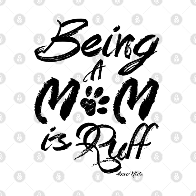 #MOMlife - Being A Mom Is Ruff by Vitalitee