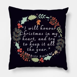 Charles Dickens Christmas quote: I will honour Christmas in my heart, and try to keep it all the year. Pillow