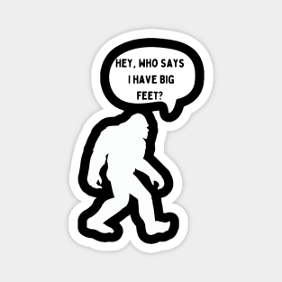 Bigfoot speaks about his big feet Magnet