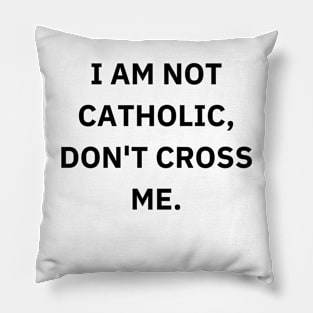 I am not catholic, don't cross me Pillow