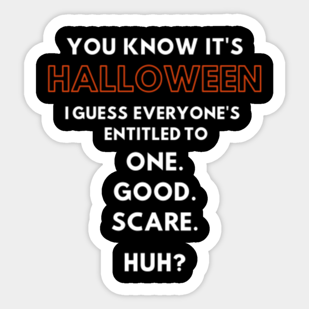 You Know Halloween. I entitled to one good scare, huh?" - Halloween 1978 - Sticker | TeePublic