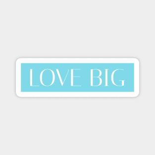 Love Big - Blue Magnet