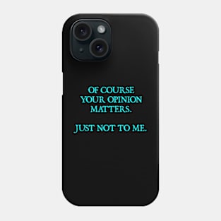 Your Opinion Phone Case