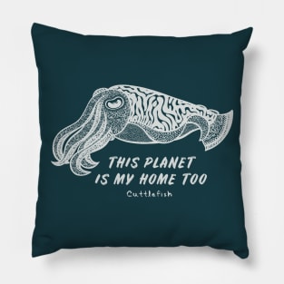 Cuttlefish - This Planet Is My Home Too - dark colors Pillow