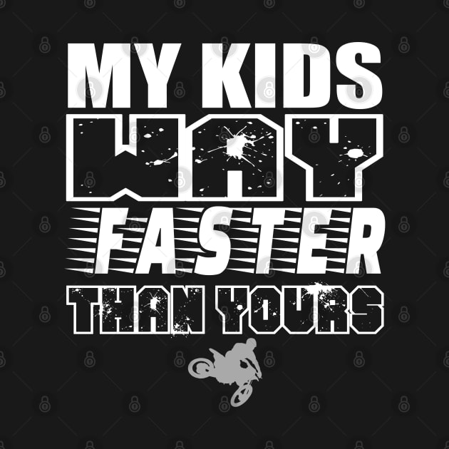 My Kids Way Faster Motocross Supercross Dirtbike Motorcycle Car Racing Moto Mom Race Shirt by SHIP