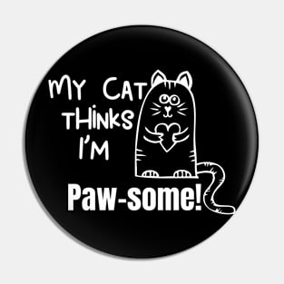 My Cat Thinks Im Paw-Some cute funny cat owner gift Pin