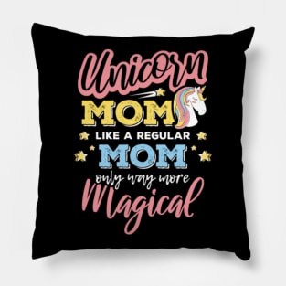 Unicorn Mom Like A ... Mom Only Way More Magical Pillow