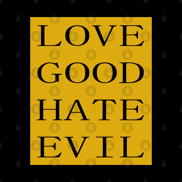 LOVE GOOD HATE EVIL by ebayson74@gmail.com