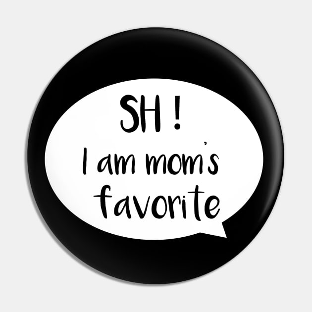 I am mom's favorite Pin by Saytee1