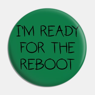 I'm Ready For The Reboot Pin