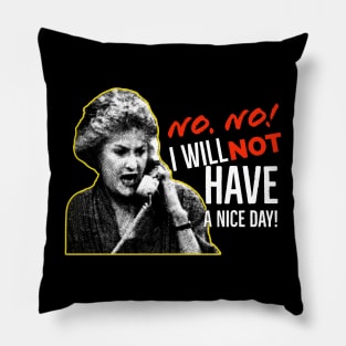 Golden Girls Dorothy Zbornak Bea Arthur I will not have a nice day quote Pillow