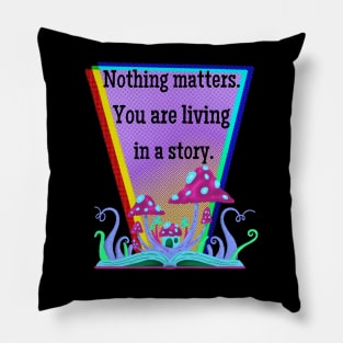 Nothing Matters. You are living in a dream. Pillow