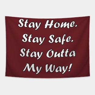 Stay Home. Stay Safe. Stay Outta My Way! Tapestry