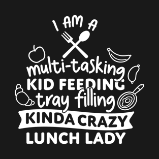 I Am A Multi-Tasking Kid Feeding Funny Cafeteria Crew T-Shirt